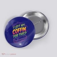I Left My Coffin For This Button thumb 0