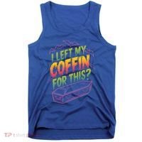 I Left My Coffin For This Tank Top thumb 0
