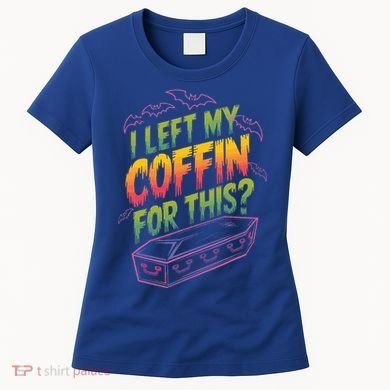 I Left My Coffin For This Women's T-Shirt