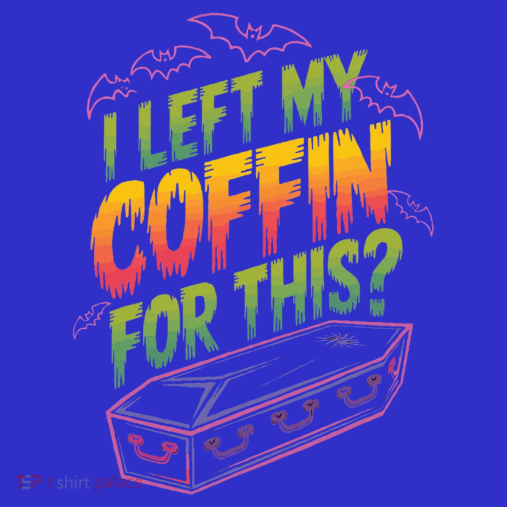 I Left My Coffin For This Women's T-Shirt