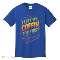I Left My Coffin For This Kids T-Shirt thumb 0