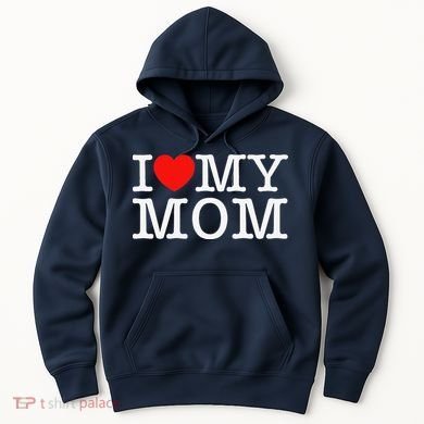I Love My Mom Hoodie