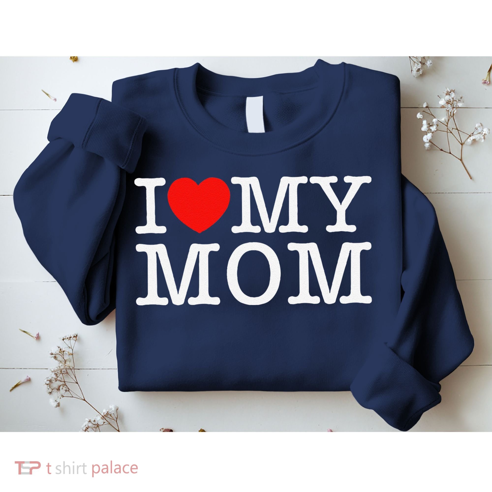 I Love My Mom Sweatshirt