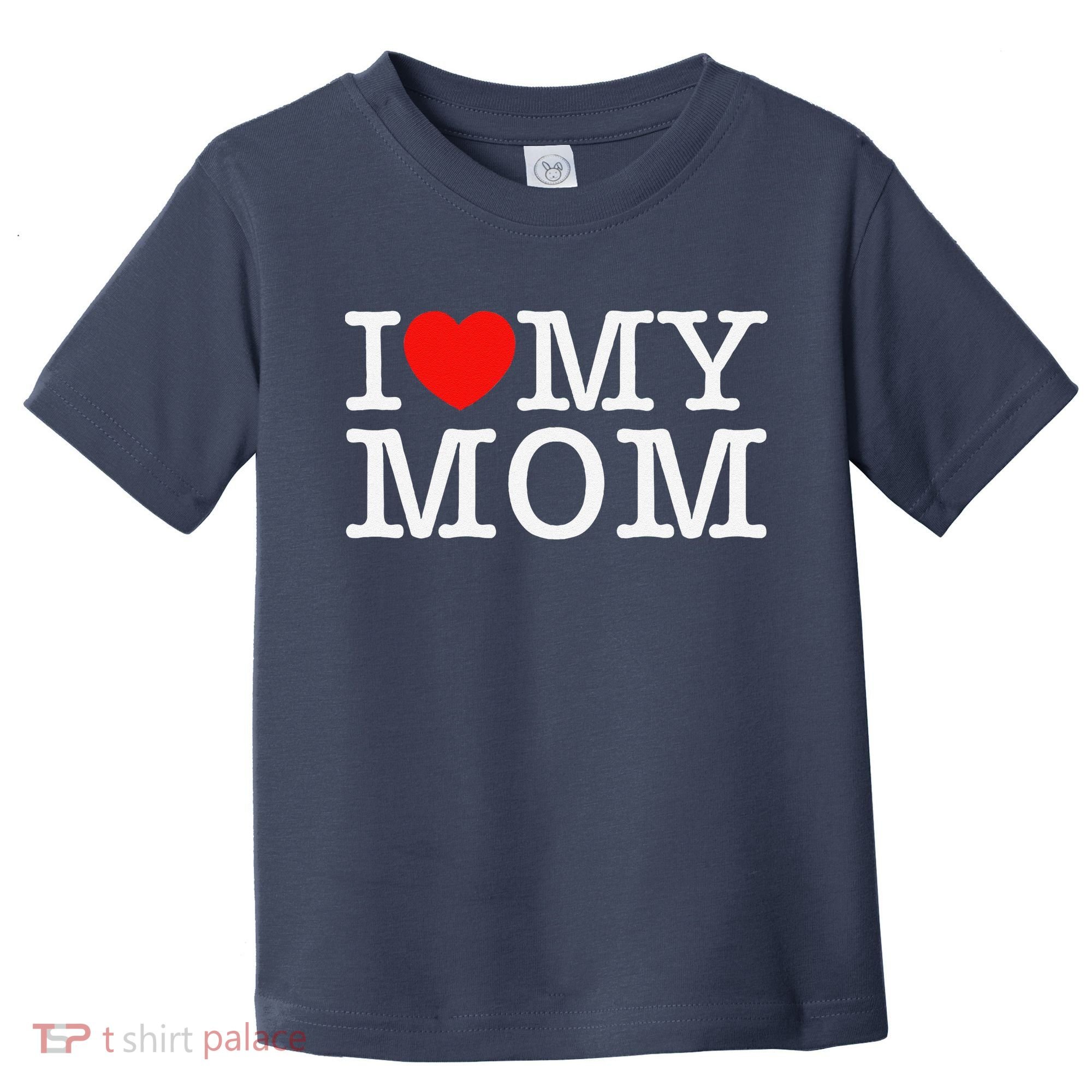 I Love My Mom Toddler T-Shirt