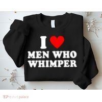 I Love Men Who Whimper Funny Whimper Quotes Sweatshirt thumb 2