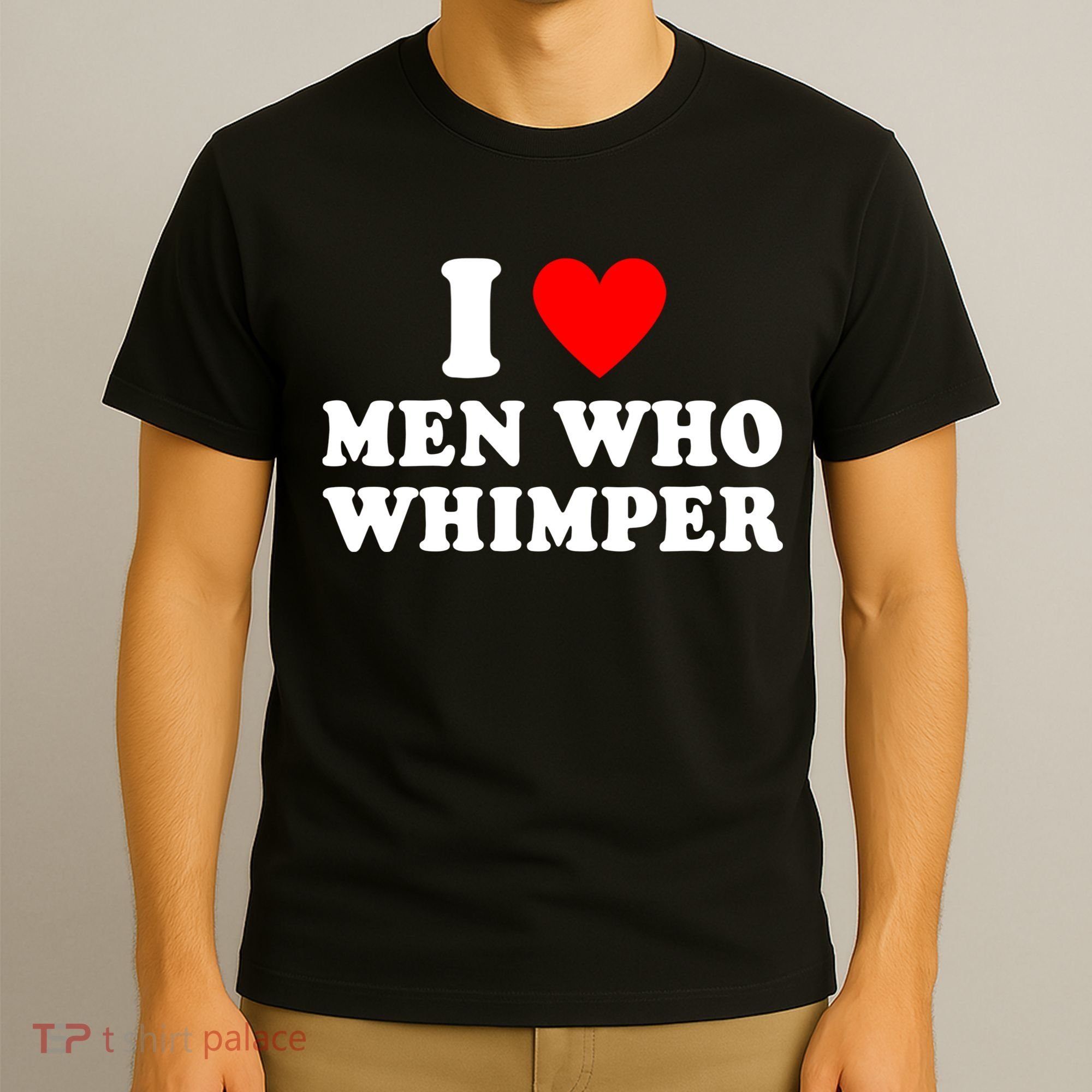 I Love Men Who Whimper Funny Whimper Quotes T-Shirt