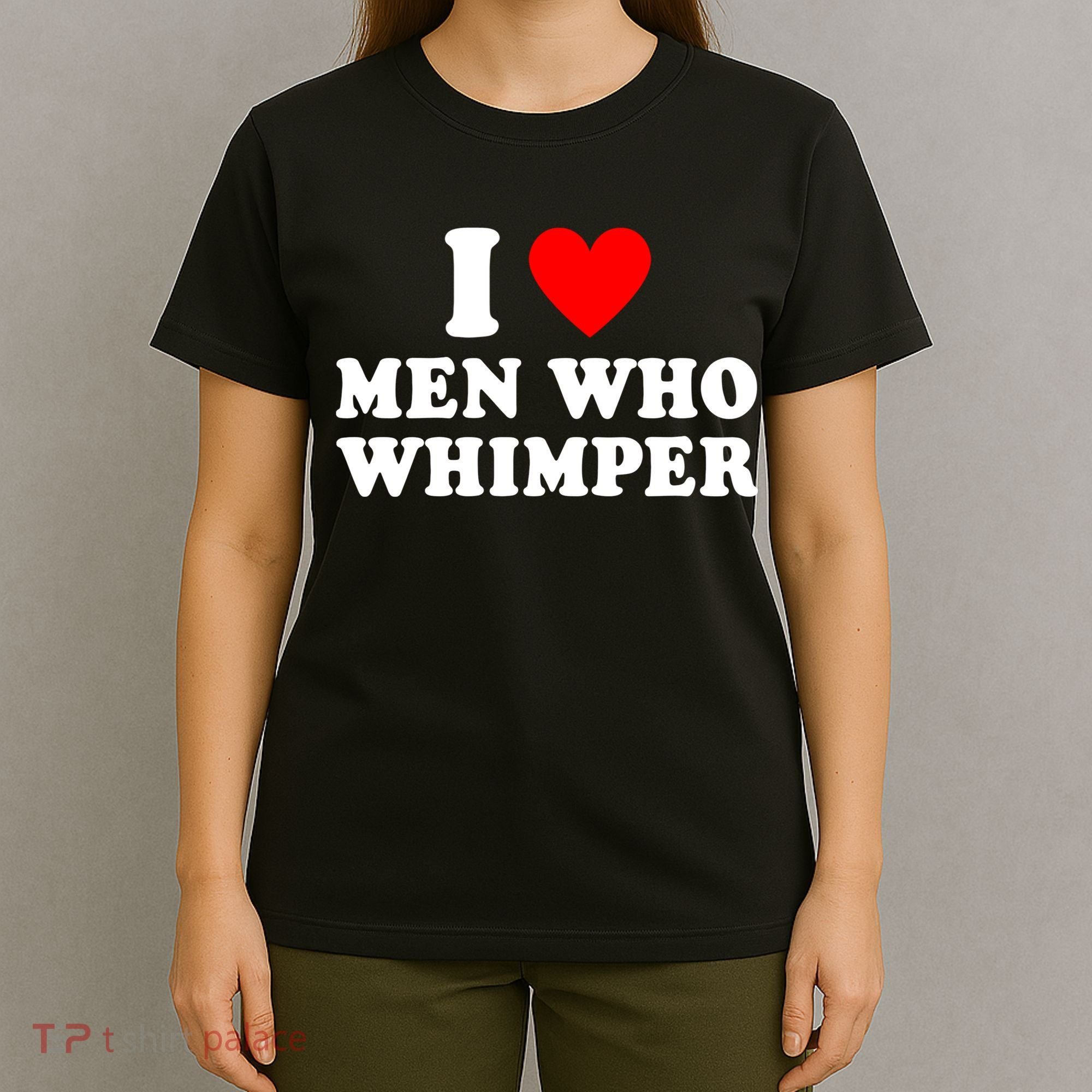 I Love Men Who Whimper Funny Whimper Quotes T-Shirt