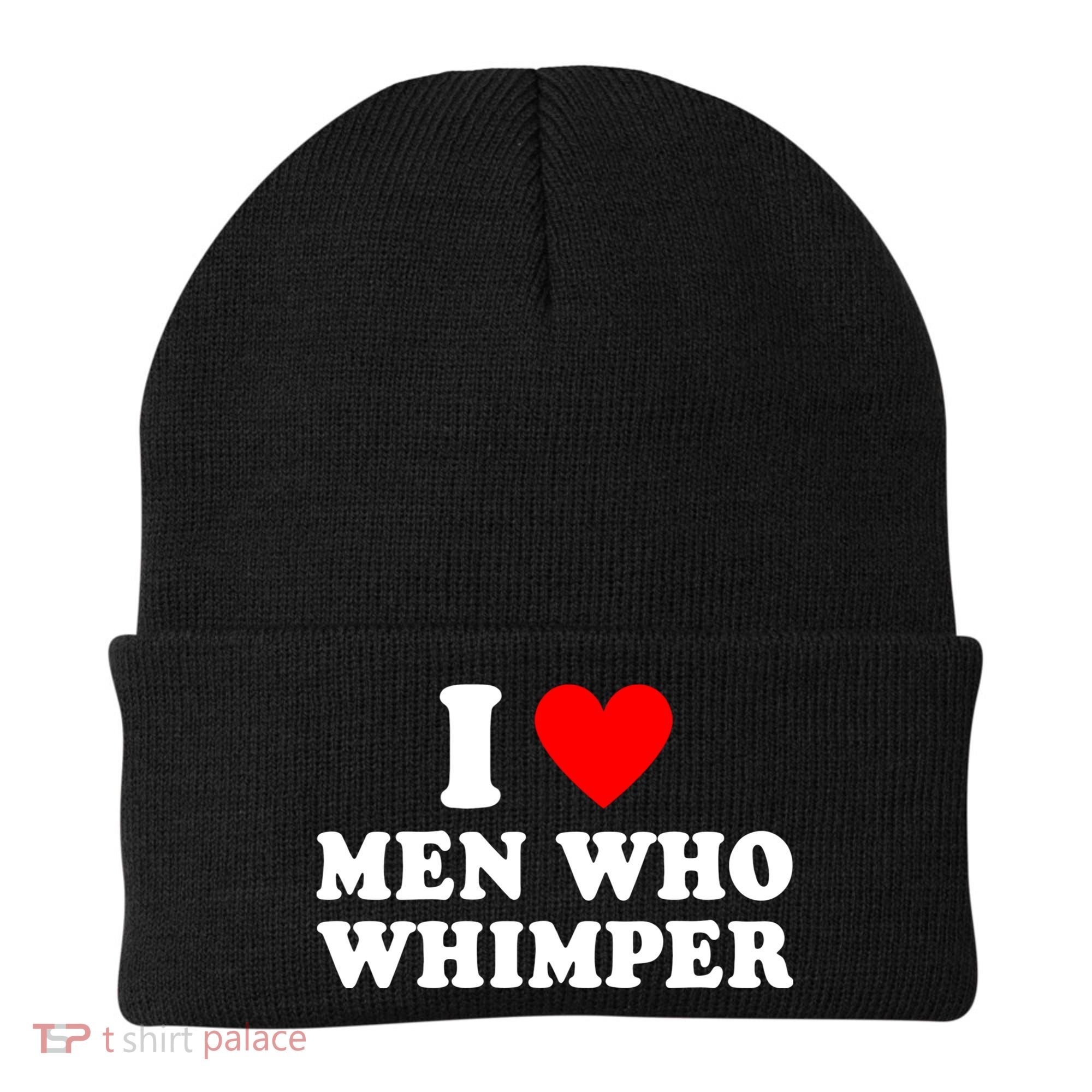 I Love Men Who Whimper Funny Whimper Quotes Beanie