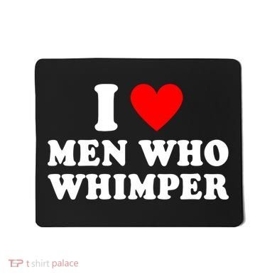 I Love Men Who Whimper Funny Whimper Quotes Mousepad