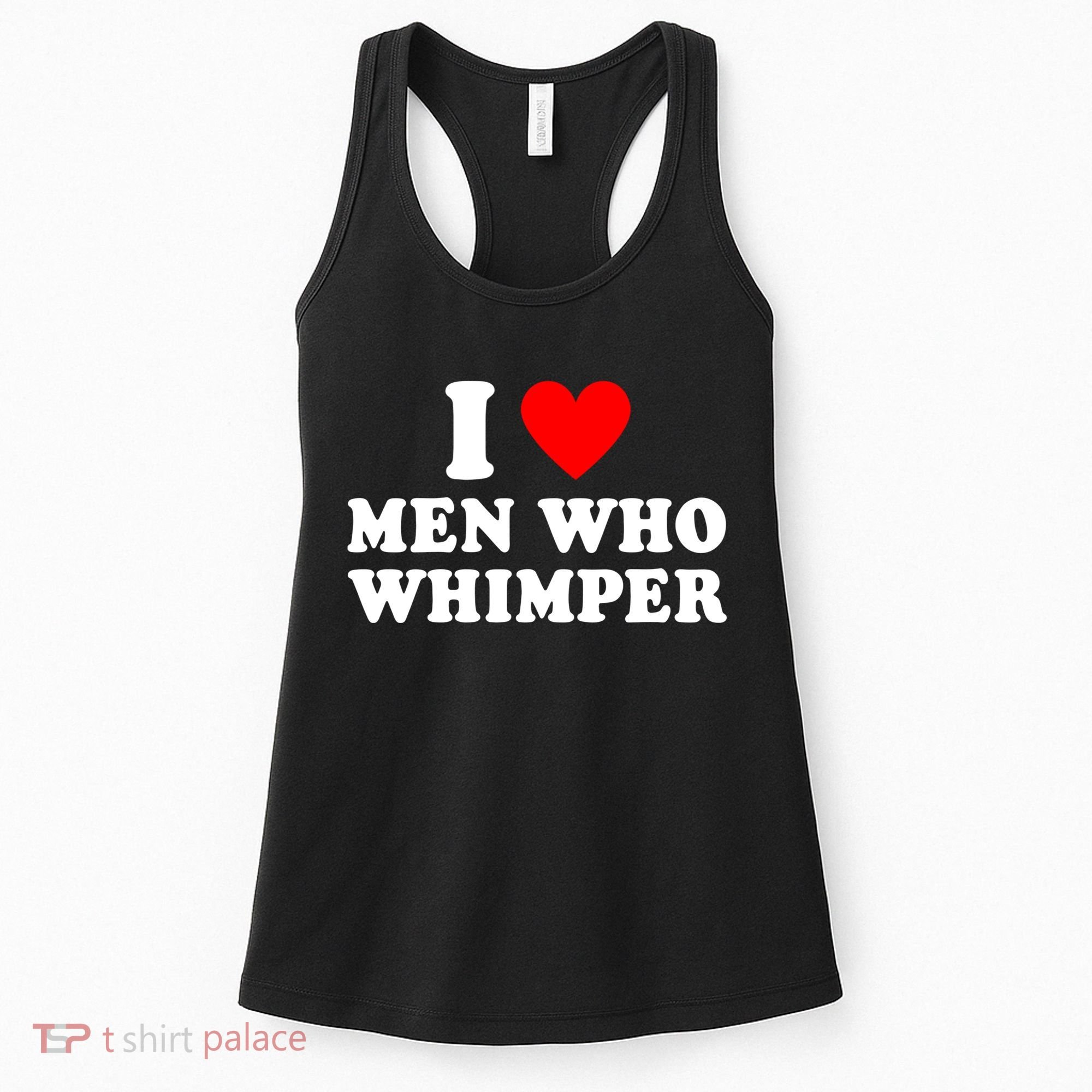 I Love Men Who Whimper Funny Whimper Quotes Women's Tank Top