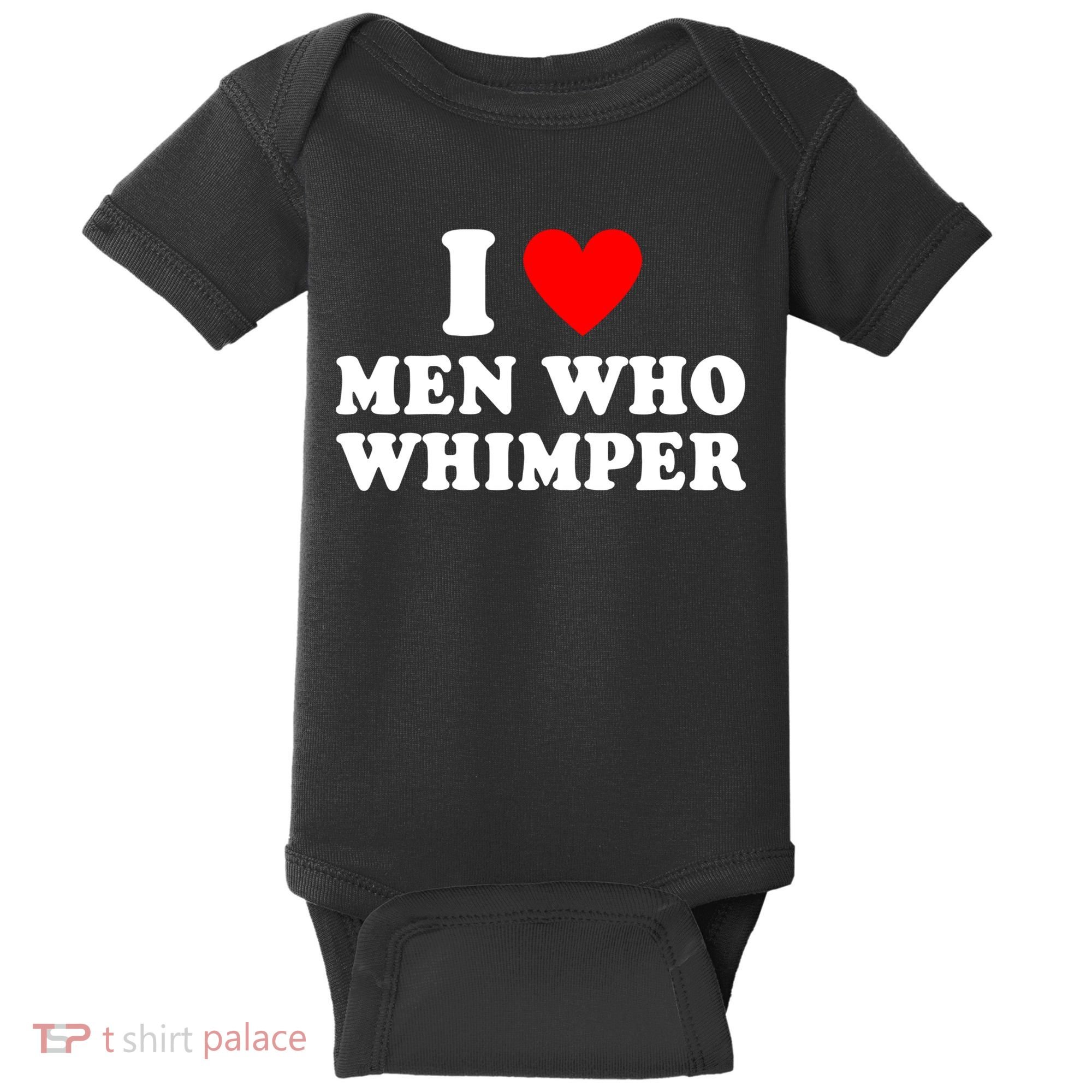 I Love Men Who Whimper Funny Whimper Quotes Baby Bodysuit