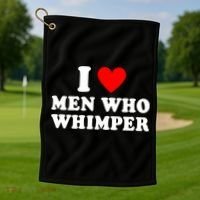 I Love Men Who Whimper Funny Whimper Quotes Golf Towel thumb 1