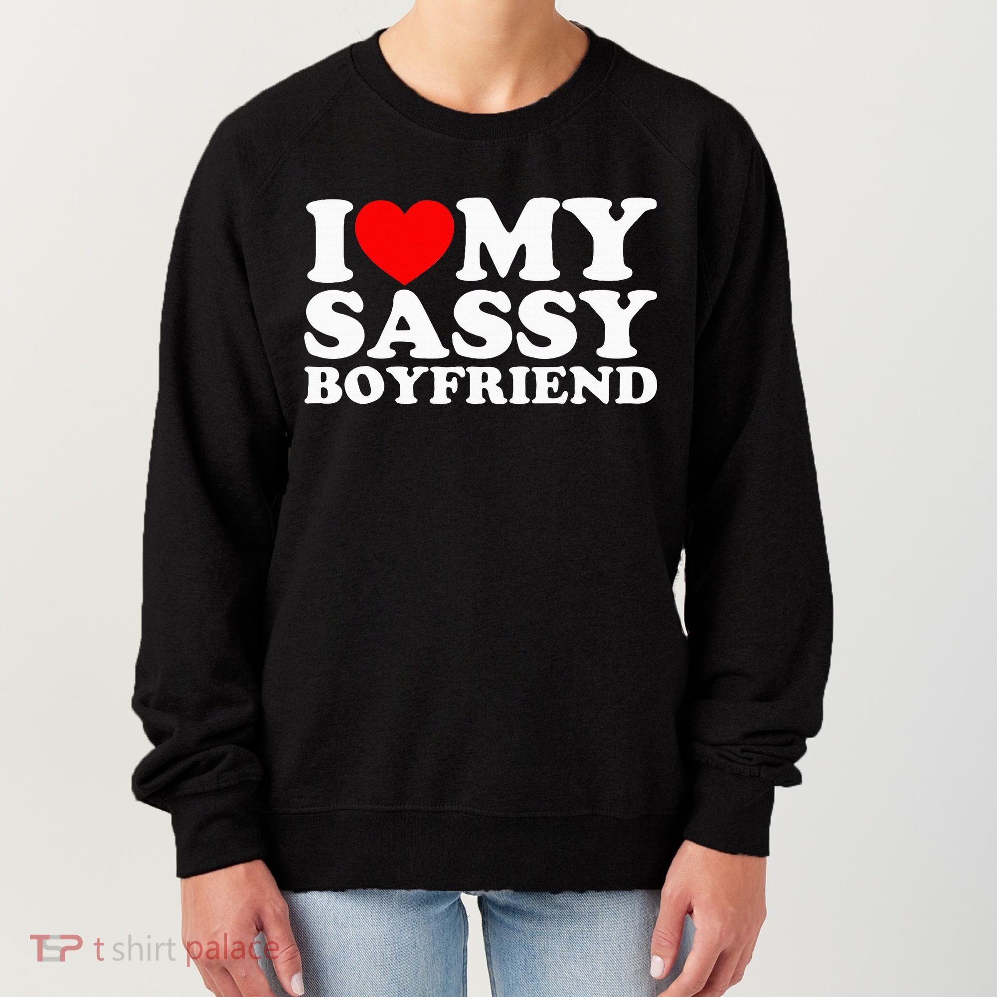 I Love My Sassy Boyfriend Bf Women's Sweatshirt