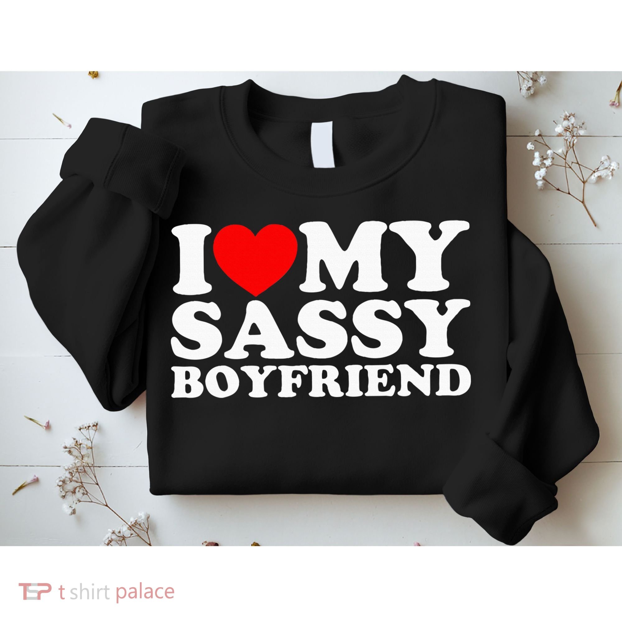 I Love My Sassy Boyfriend Bf Sweatshirt