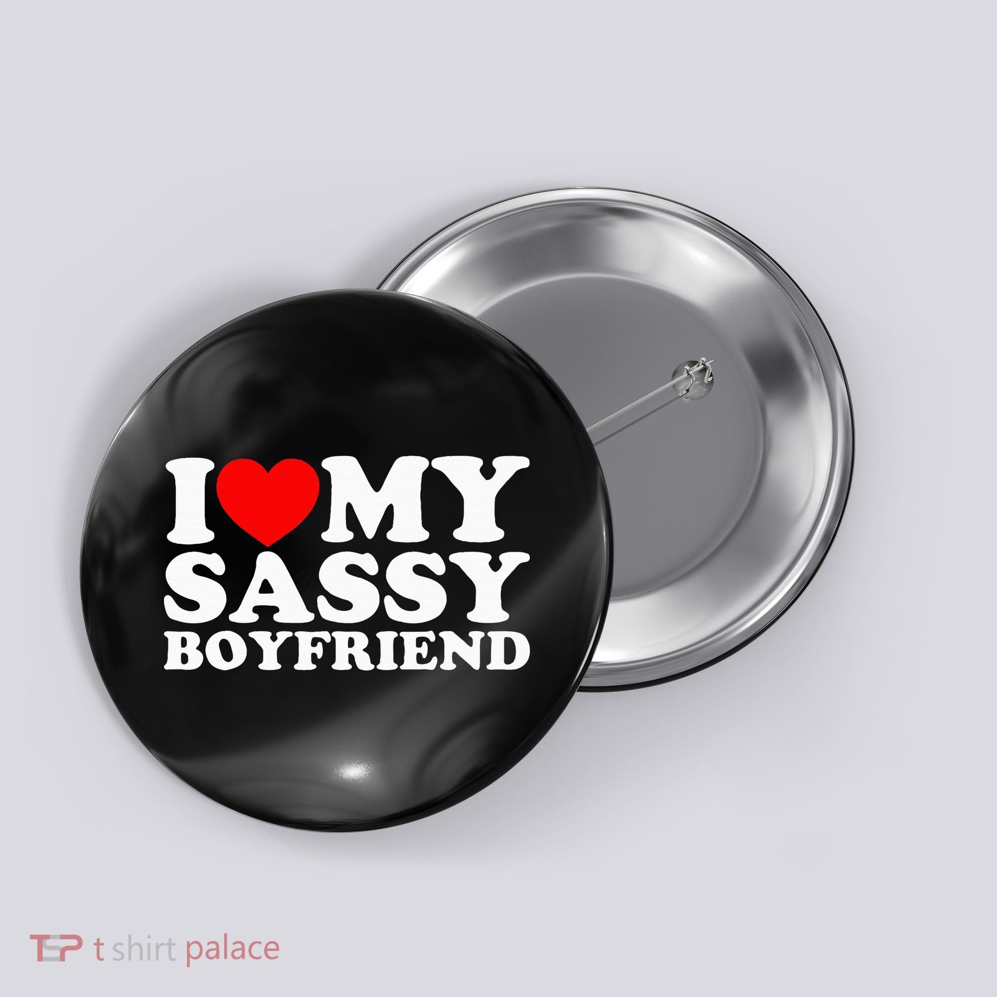 I Love My Sassy Boyfriend Bf Button