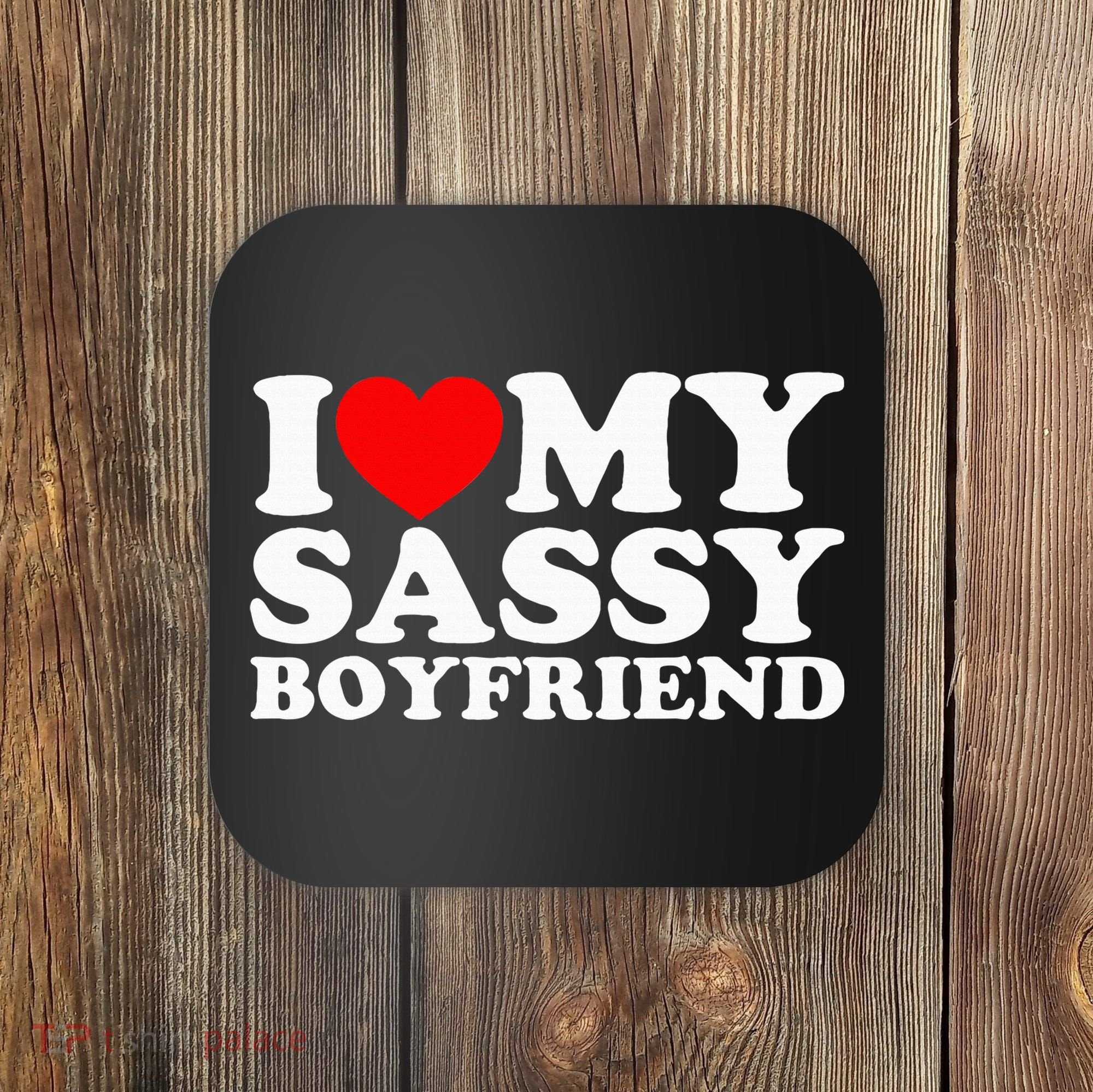 I Love My Sassy Boyfriend Bf Coaster