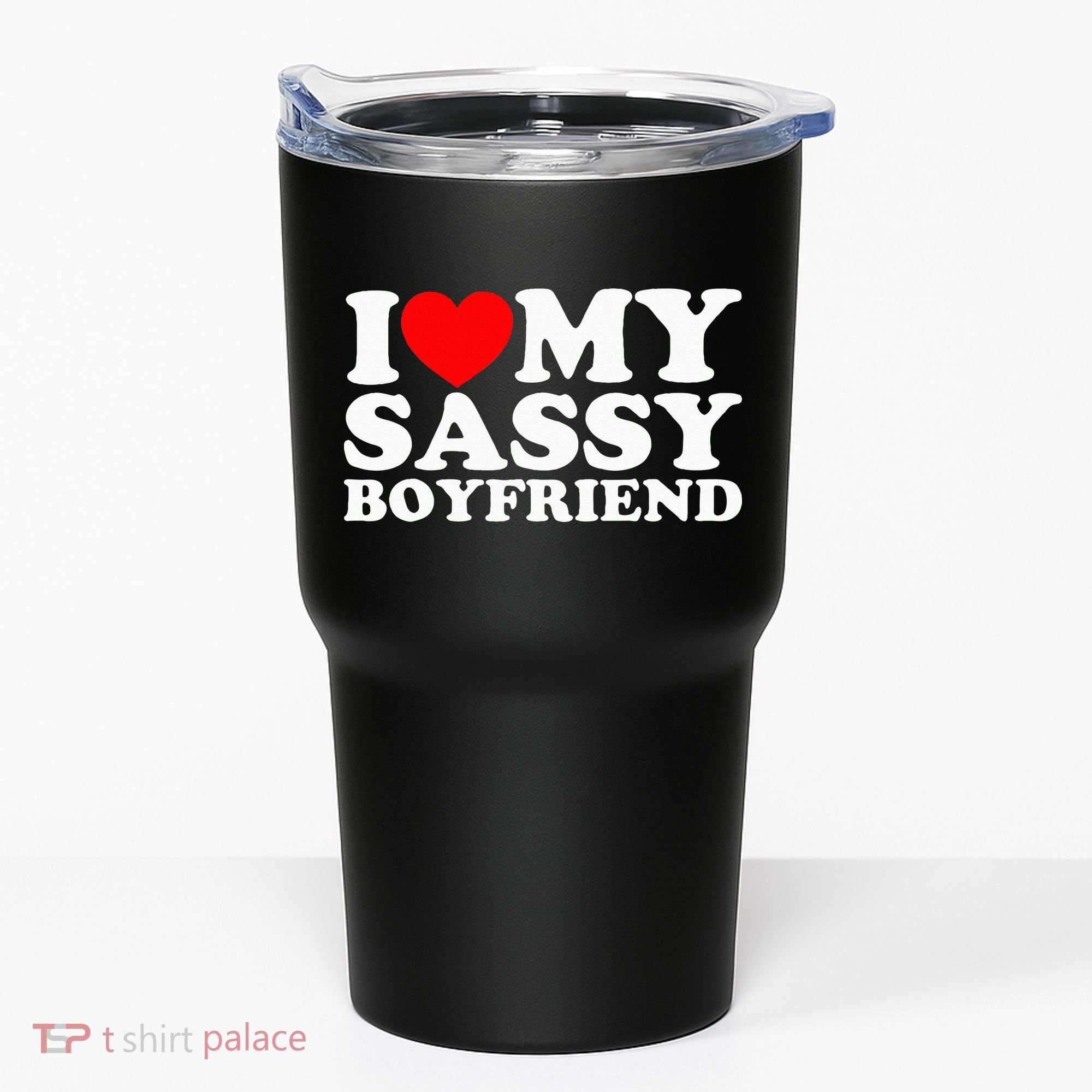 I Love My Sassy Boyfriend Bf Tumbler