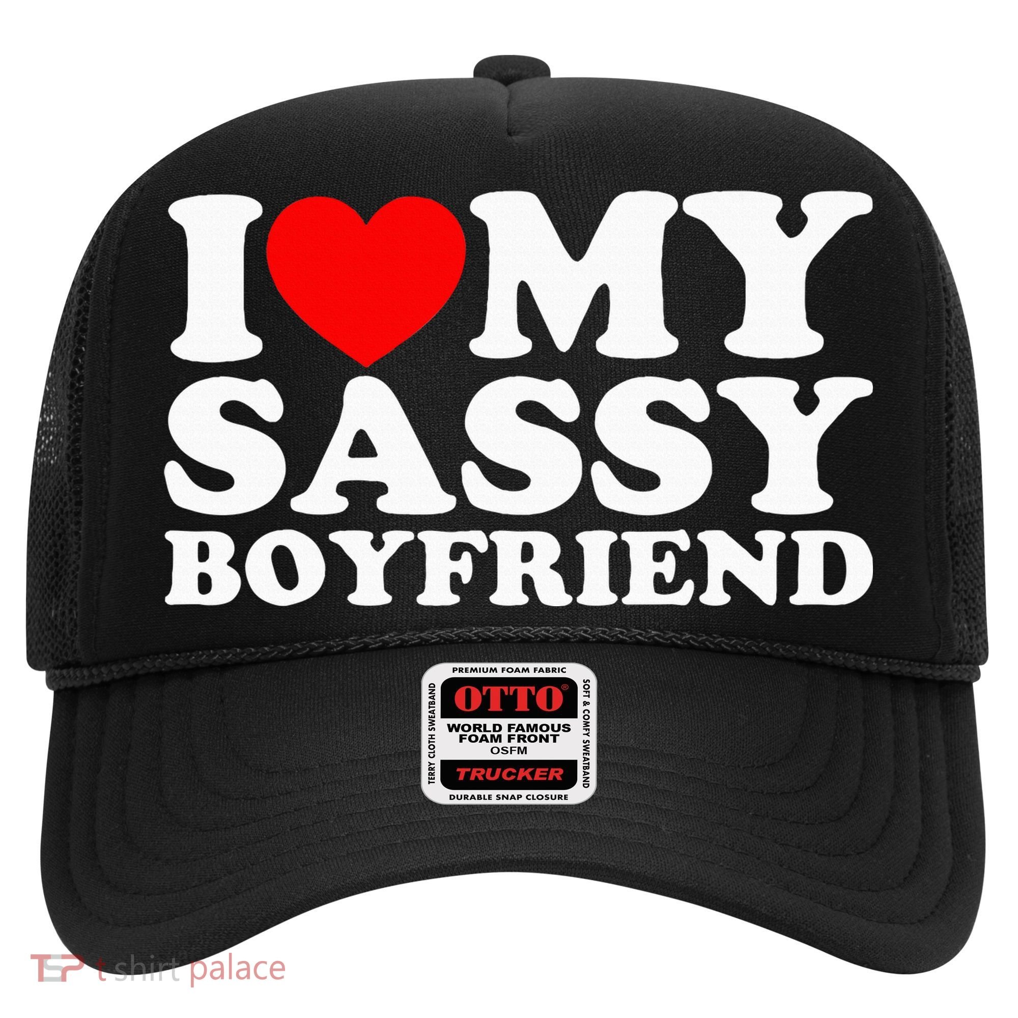 I Love My Sassy Boyfriend Bf Hat
