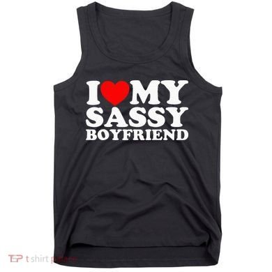 I Love My Sassy Boyfriend Bf Tank Top