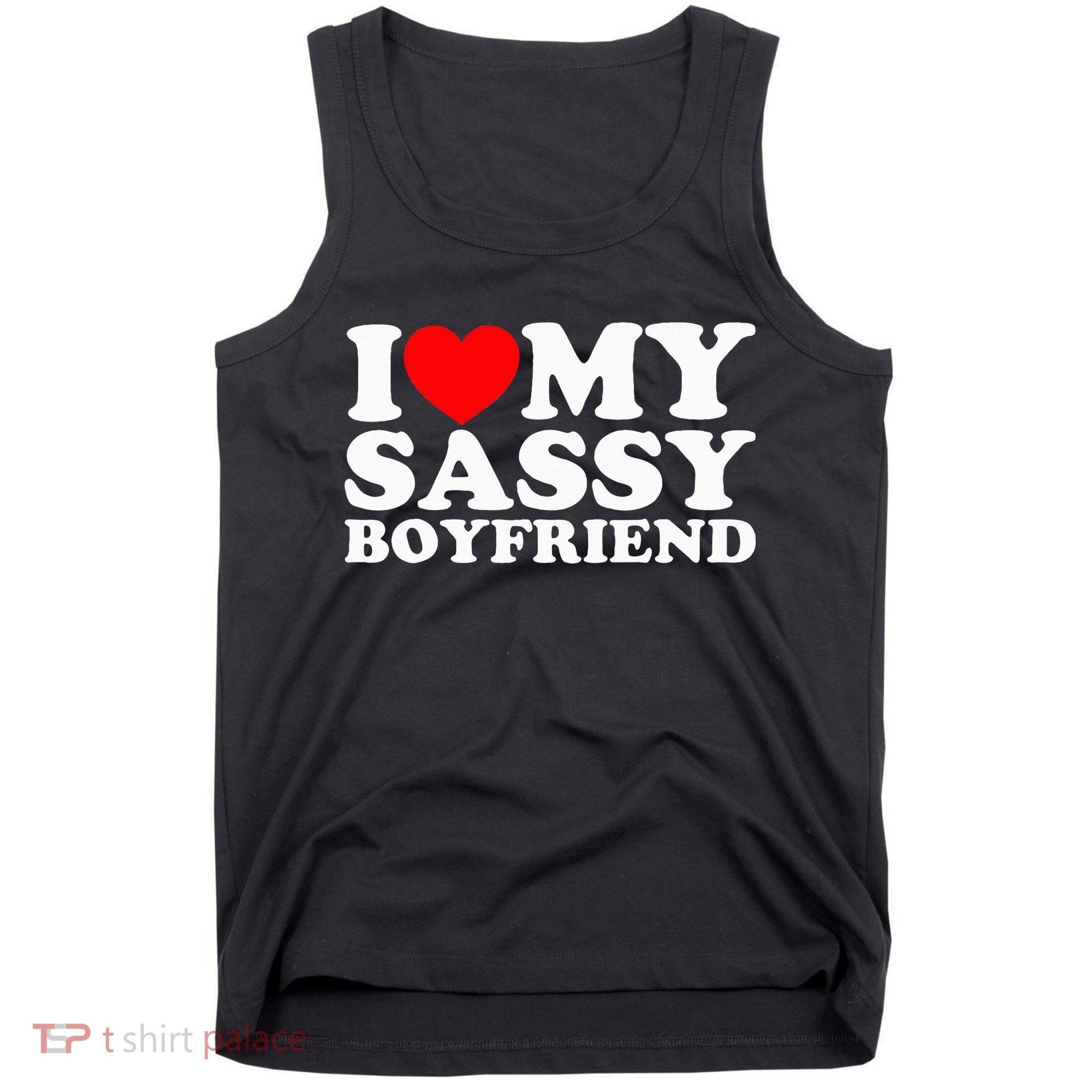 I Love My Sassy Boyfriend Bf Tank Top