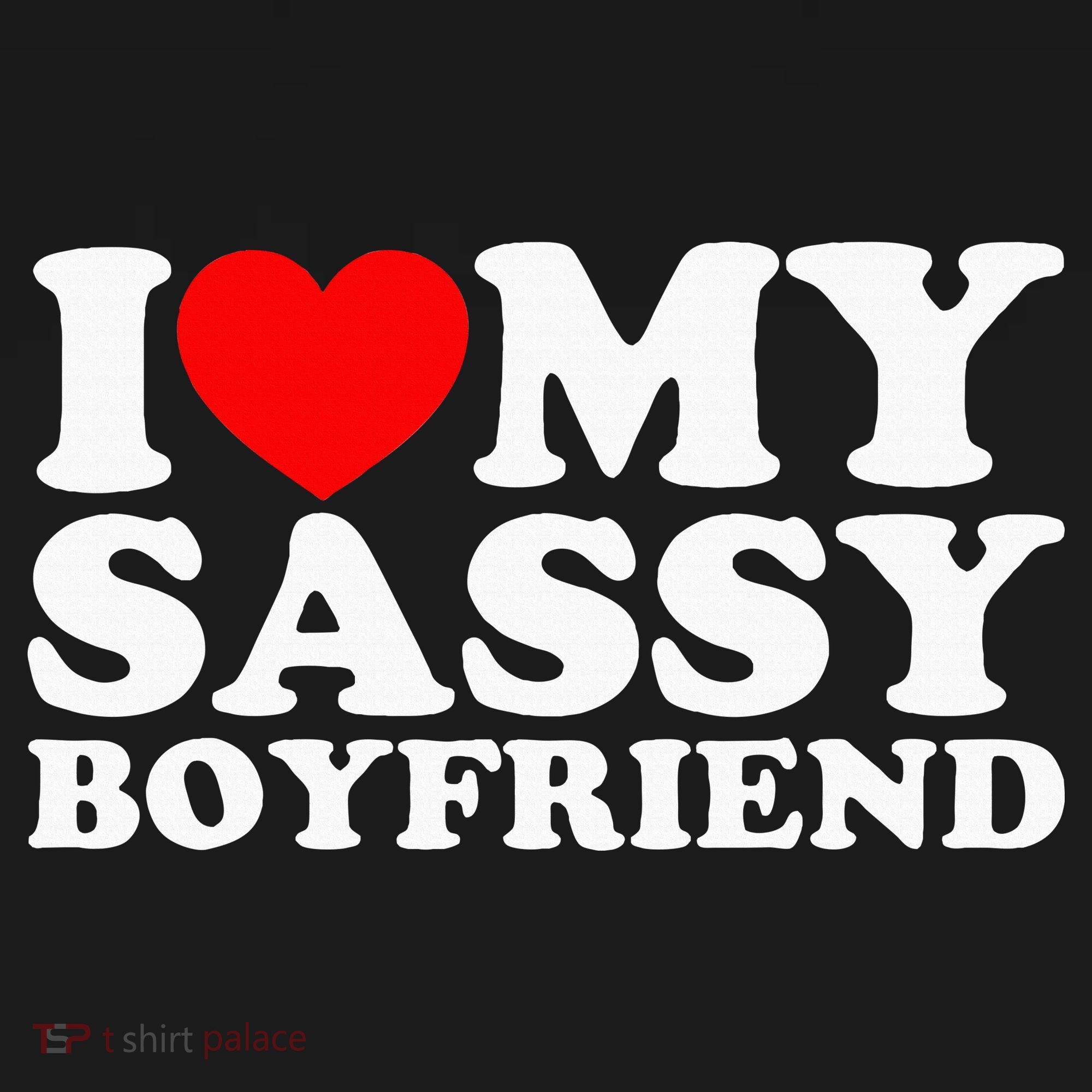 I Love My Sassy Boyfriend Bf Women's T-Shirt