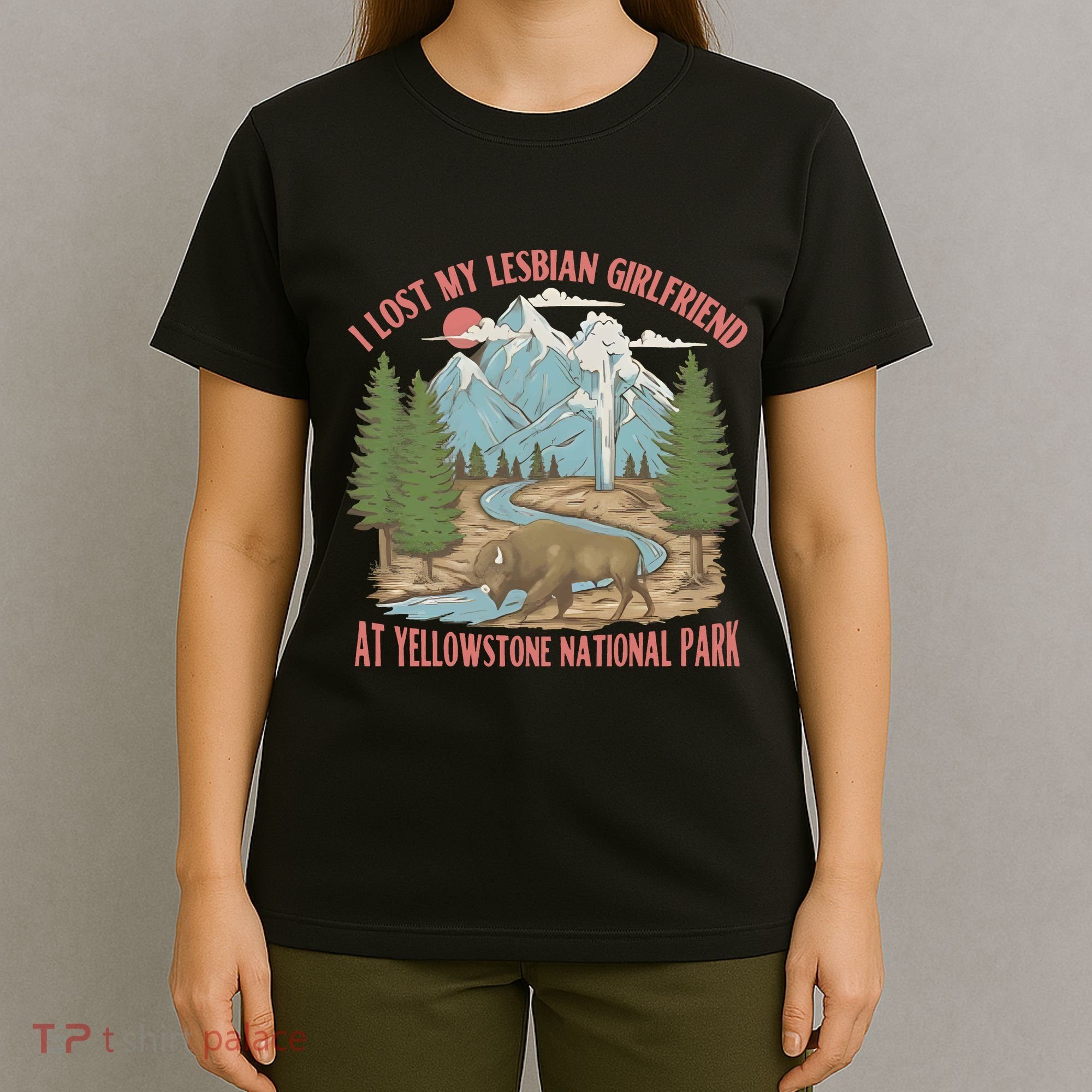 I Lost My Lesbian Girlfriend At Yellowstone National Park T-Shirt