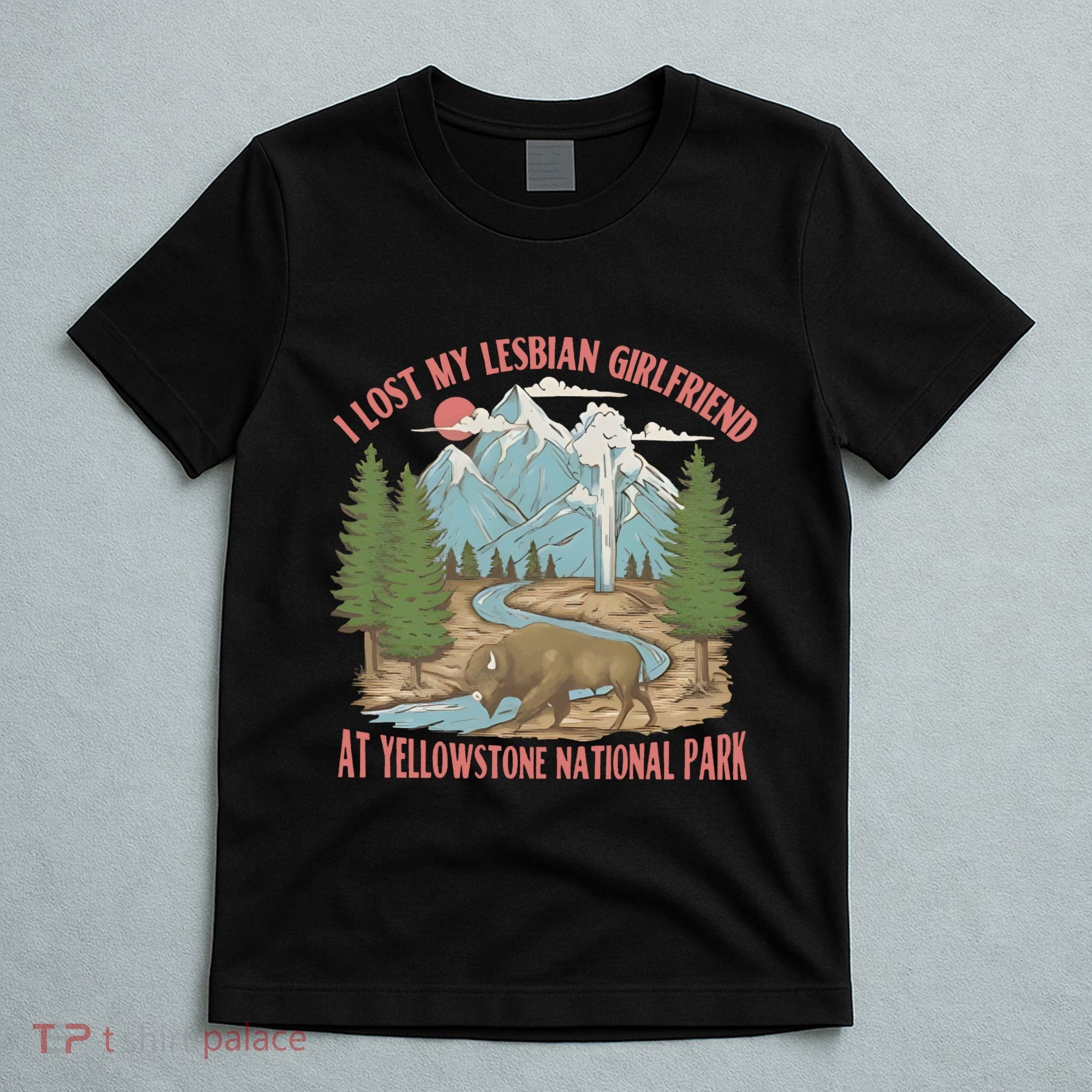 I Lost My Lesbian Girlfriend At Yellowstone National Park T-Shirt