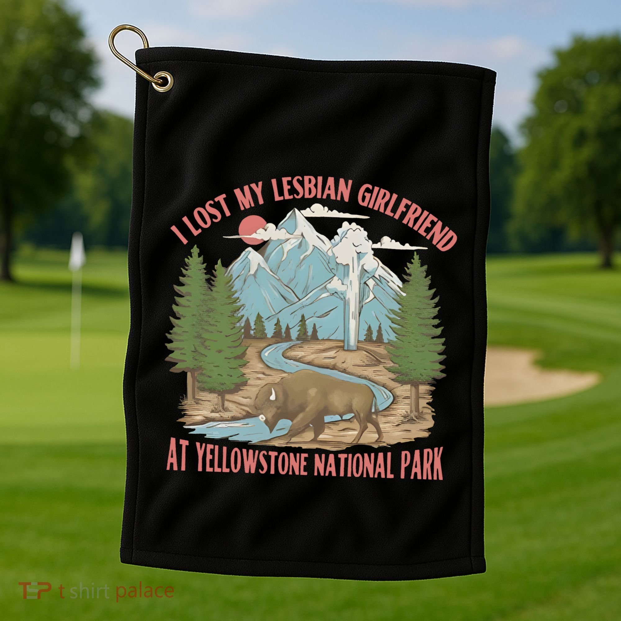 I Lost My Lesbian Girlfriend At Yellowstone National Park Golf Towel