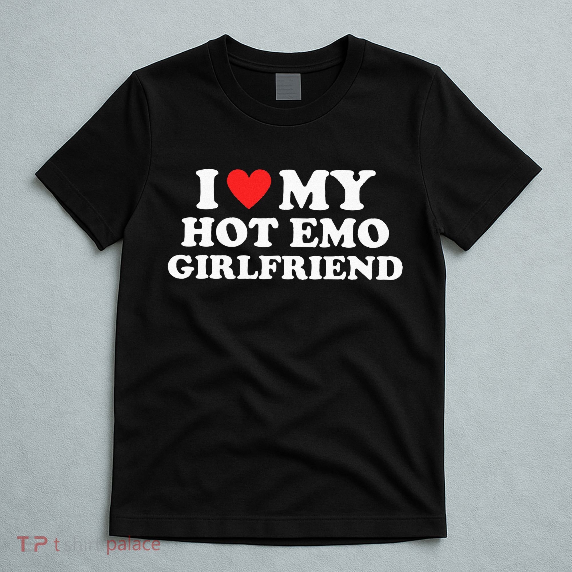 I Love My Hot Emo Girlfriend GF Red Heart Eboy Egirl Funny T-Shirt