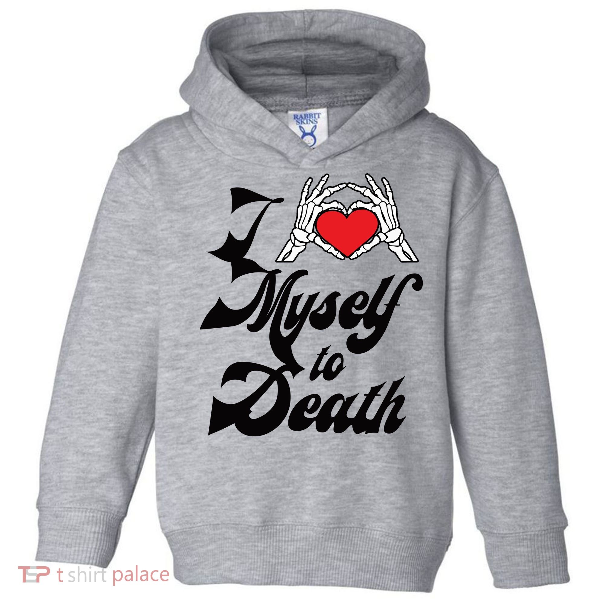 I Love Myself To Death Limited Toddler Hoodie