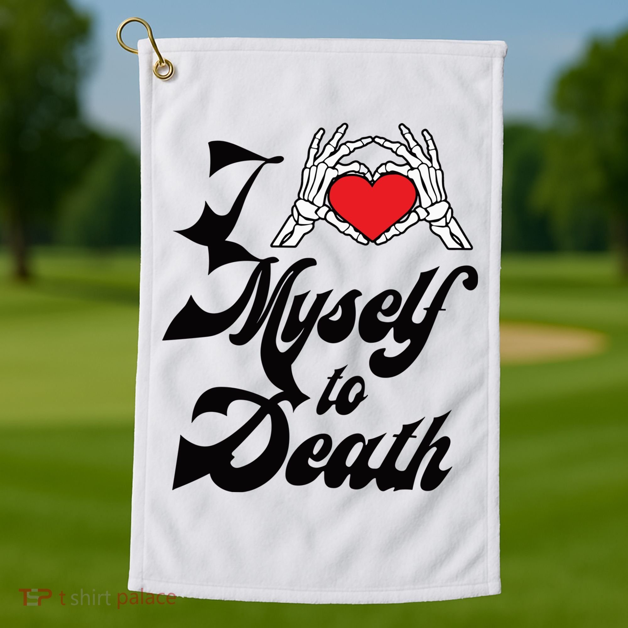 I Love Myself To Death Limited Golf Towel