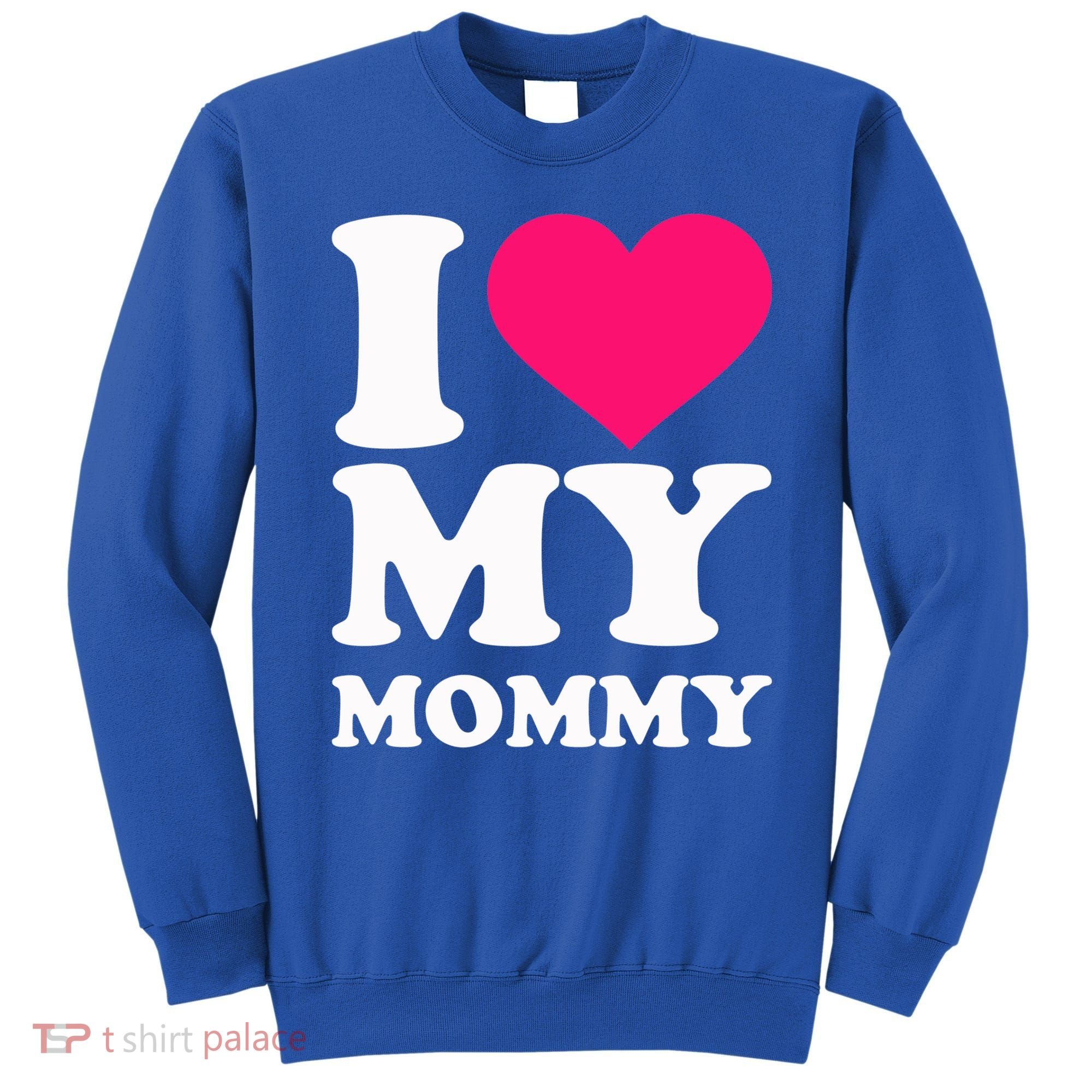 I Love My Mommy Cute Gift Sweatshirt