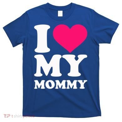 I Love My Mommy Cute Gift T-Shirt