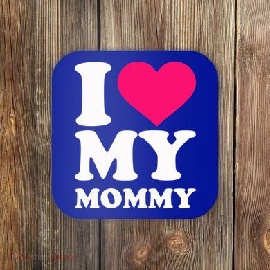 I Love My Mommy Cute Gift Coaster