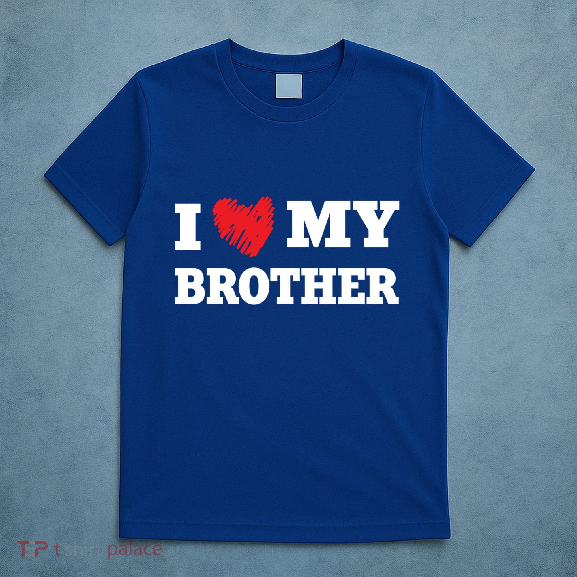 I Love My Brother Favorite Family Member Valentines Brah Gift T-Shirt