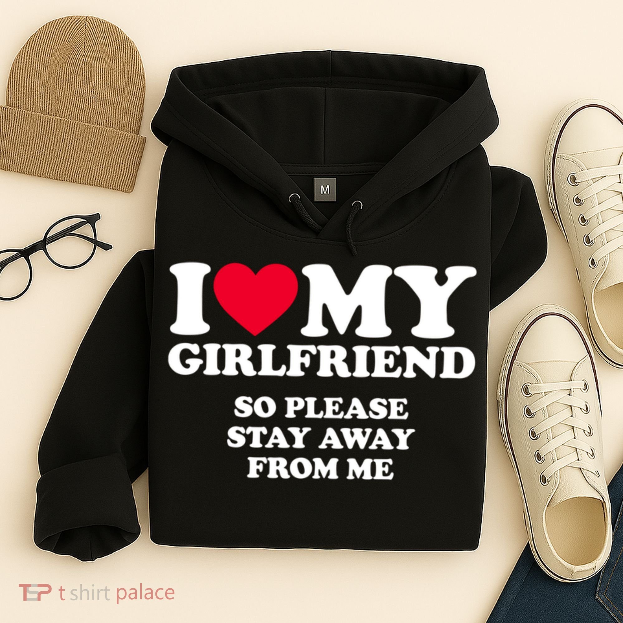 I Love My Girlfriend So Please Stay Away From Me Funny Hoodie