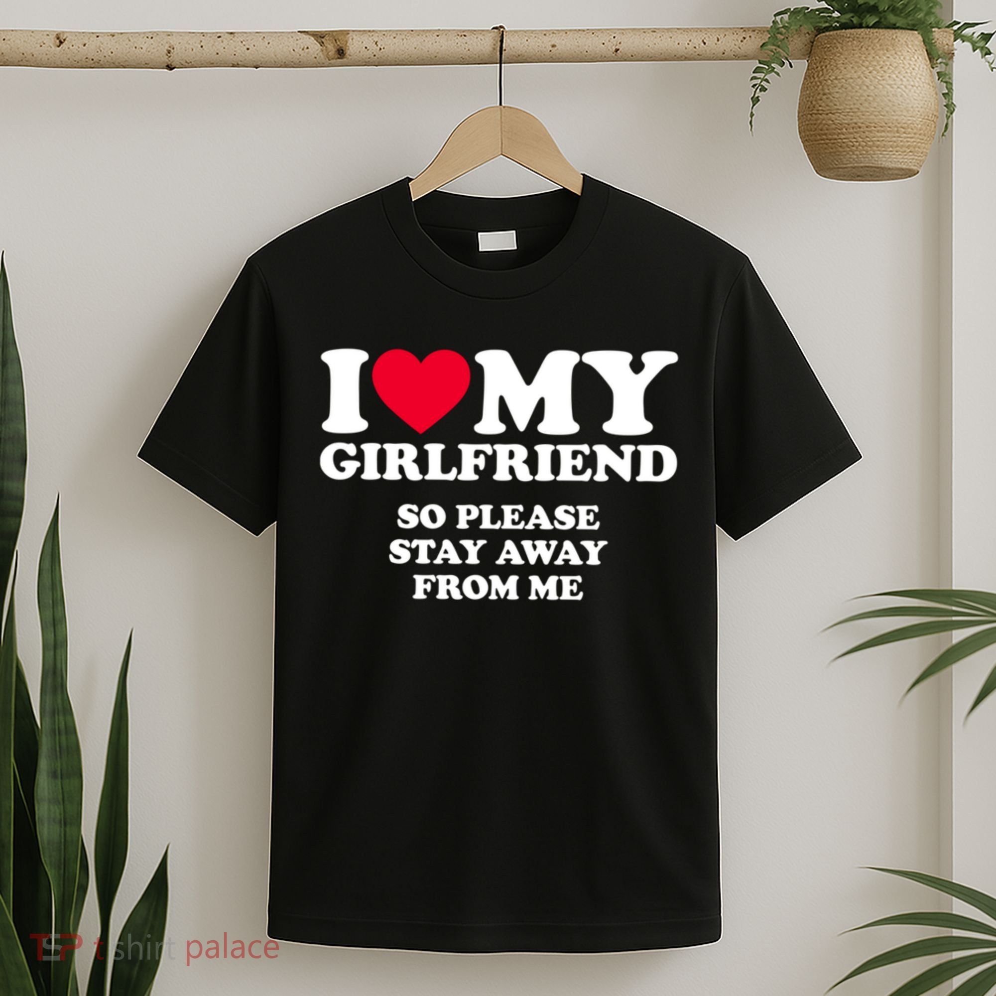 I Love My Girlfriend So Please Stay Away From Me Funny T-Shirt