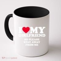 I Love My Girlfriend So Please Stay Away From Me Funny Coffee Mug thumb 0
