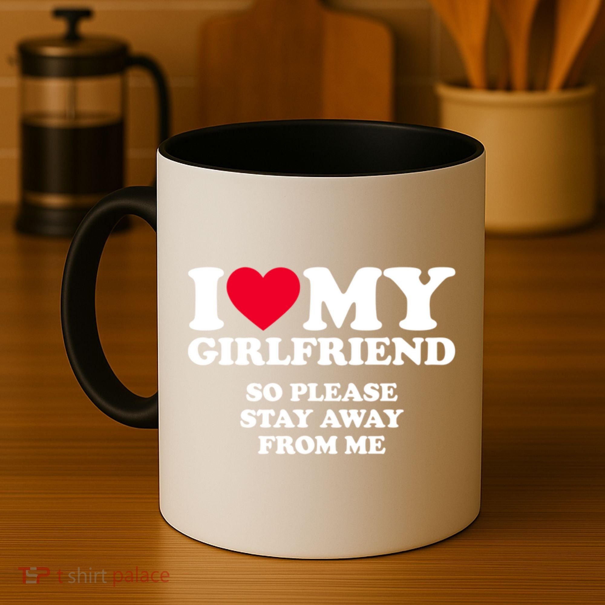 I Love My Girlfriend So Please Stay Away From Me Funny Coffee Mug