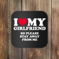 I Love My Girlfriend So Please Stay Away From Me Funny Coaster thumb 0