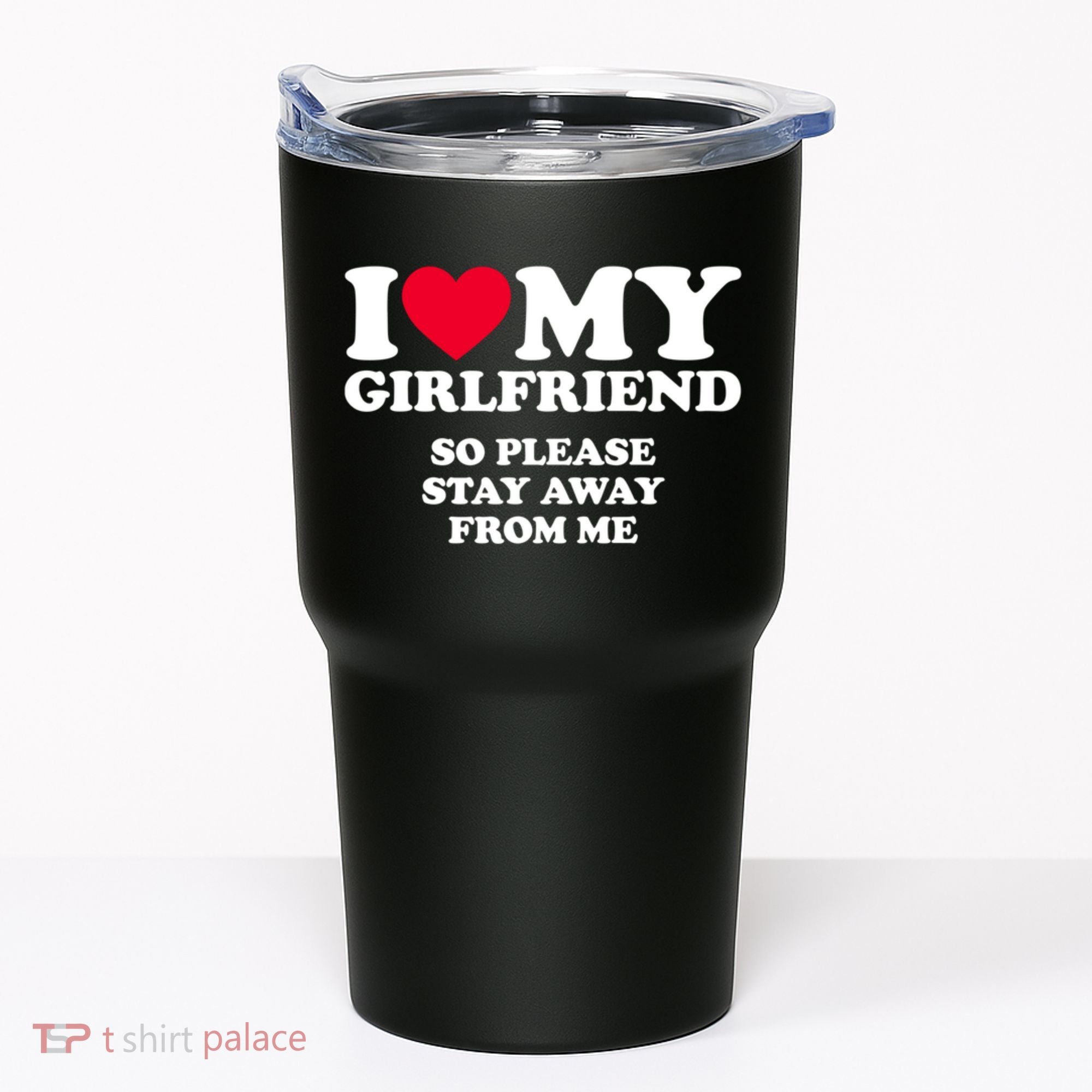 I Love My Girlfriend So Please Stay Away From Me Funny Tumbler