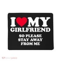 I Love My Girlfriend So Please Stay Away From Me Funny Mousepad thumb 0