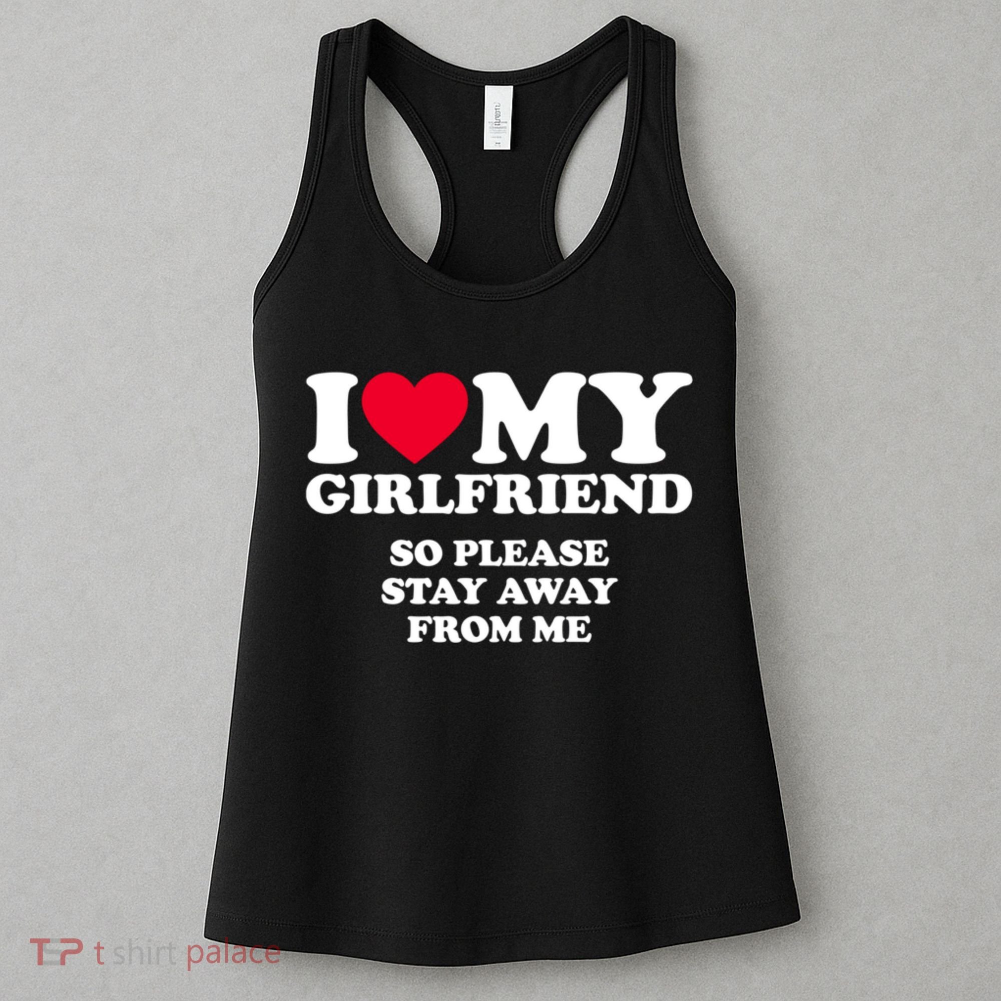 I Love My Girlfriend So Please Stay Away From Me Funny Women's Tank Top