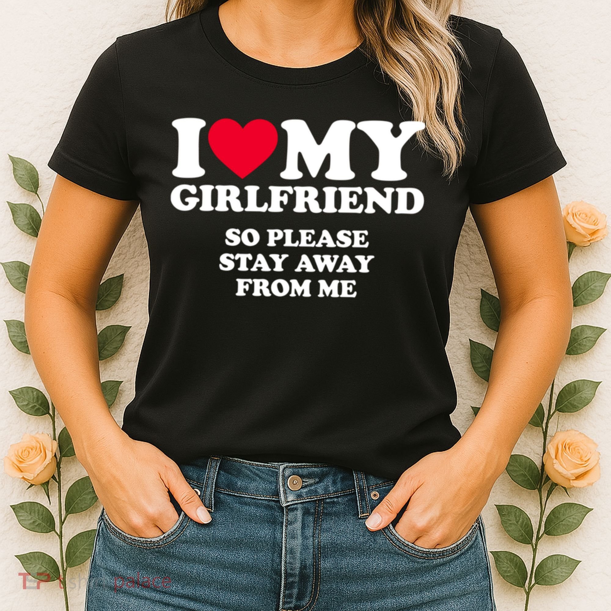 I Love My Girlfriend So Please Stay Away From Me Funny Women's T-Shirt