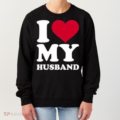 I Love My Husband TShirt Women's Sweatshirt