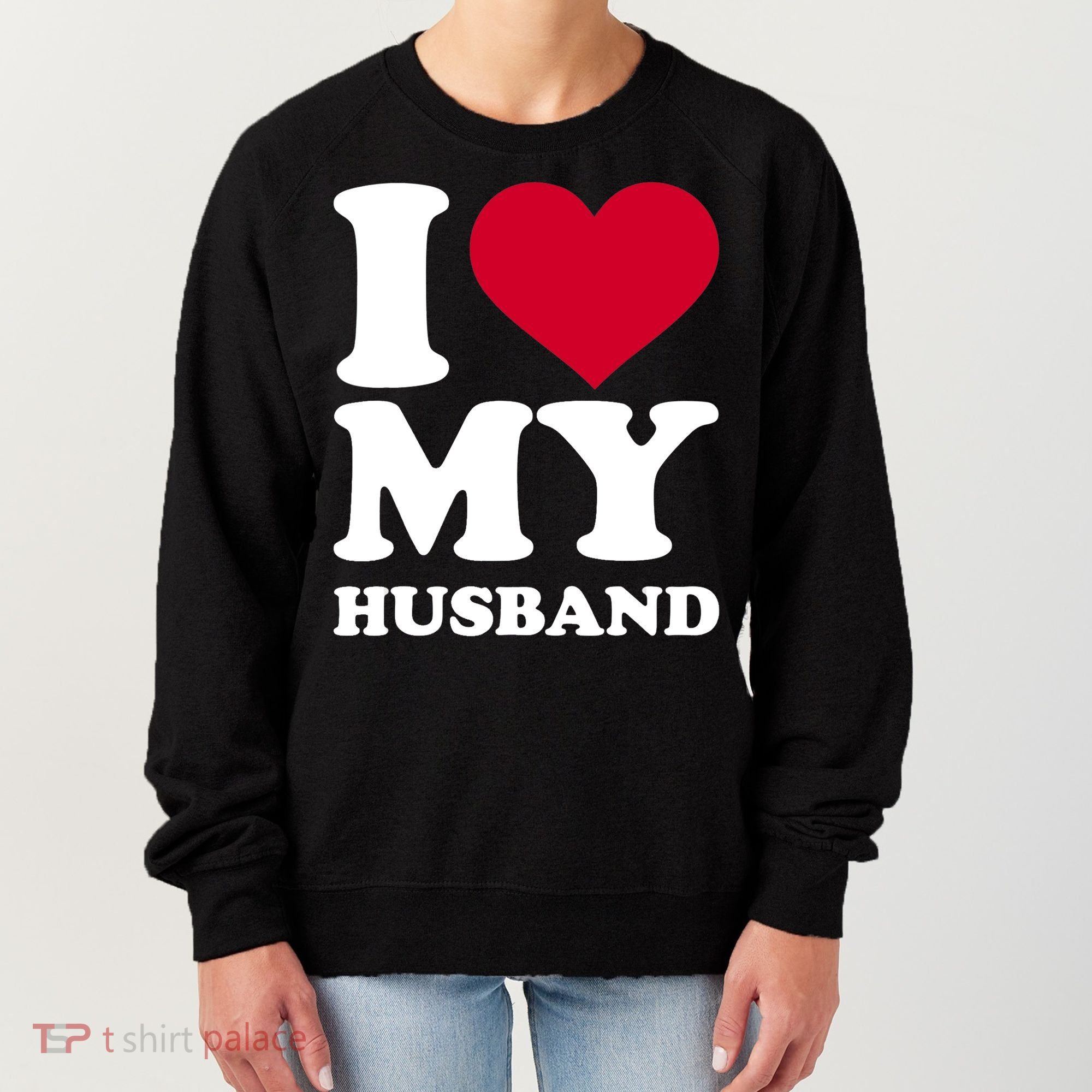 I Love My Husband TShirt Women's Sweatshirt