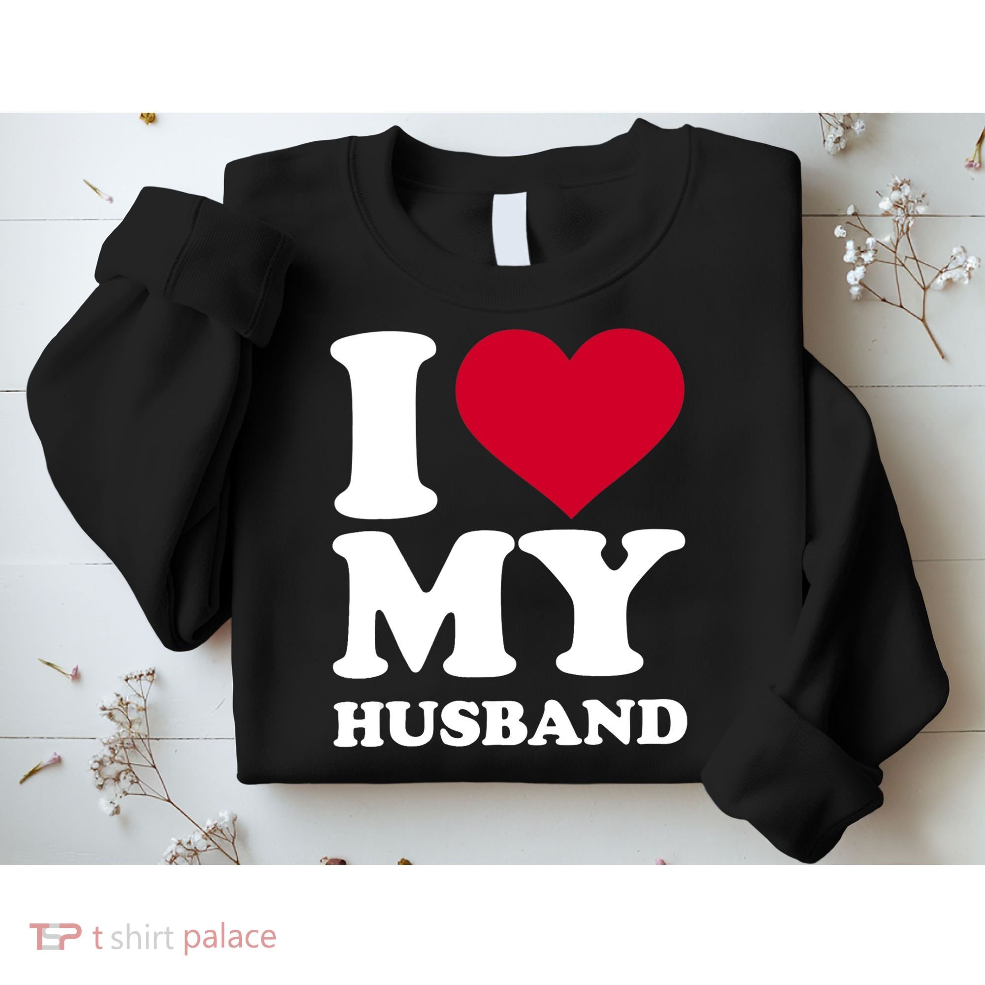 I Love My Husband TShirt Sweatshirt