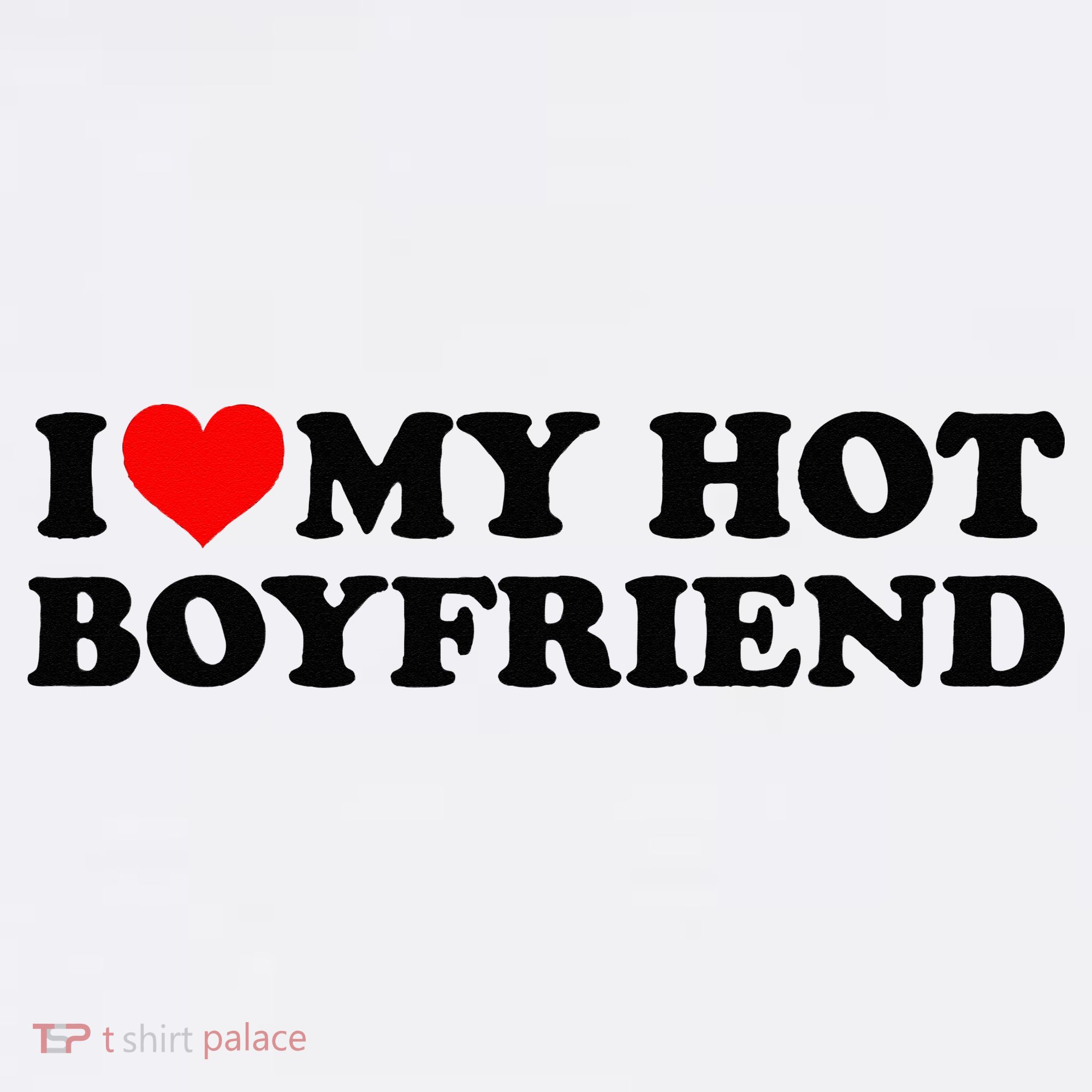 I Love My Hot Boyfriend BF I Heart My Hot Boyfriend White T-Shirt