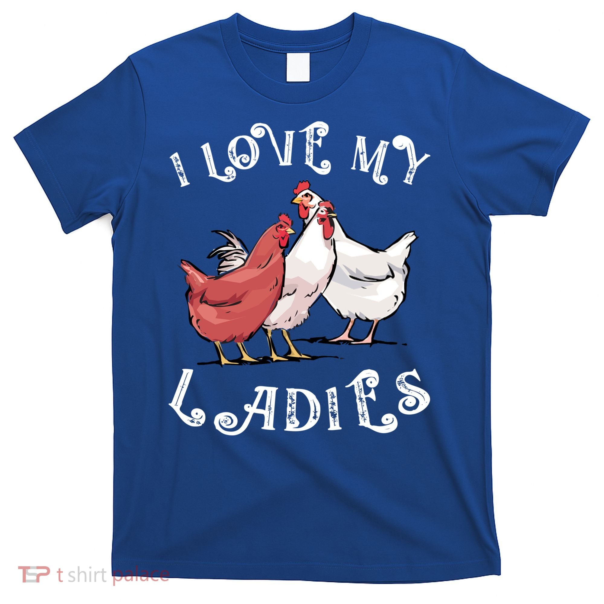 I Love My Ladies Chicken Farmer Crazy Lady Christmas Gift T-Shirt