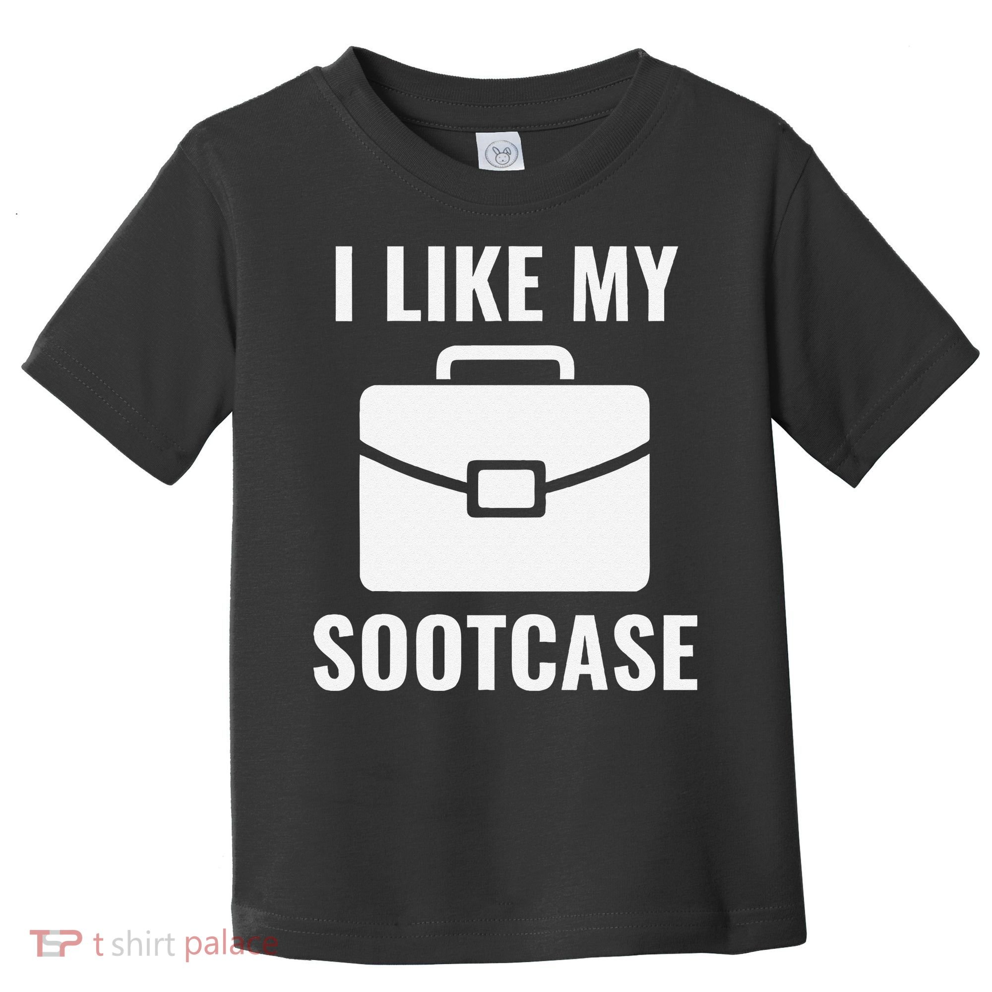 I Like My Sootcase Funny Suitcase Meme Viral Sarcastic Pun Toddler T-Shirt
